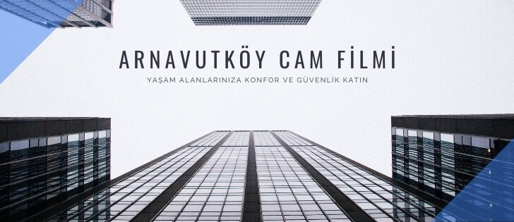 Arnavutköy Cam Filmi Çözümleri: Ev ve İş Yerlerinize Konfor ve Güvenlik Getiren 0532 552 7877